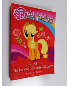 Kirjailijan G. M. Berrow käytetty kirja My Little Pony : Applejack and the Honest-to-Goodness Switcheroo