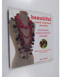 Kirjailijan Emi Iwakiri käytetty kirja Beautiful hand-stitched jewellery : crocheted, embroidered, beaded : 35 unique projects inspired by Tokyo style
