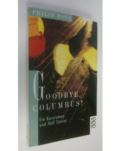 Kirjailijan Philip Roth käytetty kirja Goodbye Columbus! : Ein Kurzroman und funf Stories (ERINOMAINEN)