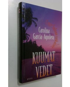 Kirjailijan Carolina Garcia-Aguilera käytetty kirja Kuumat vedet Carolina Garcia-Aguilera