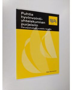 Kirjailijan Vesa Kanniainen käytetty kirja Puhtia hyvinvointiyhteiskunnan purjeisiin : peruspalveluja uudella tavalla