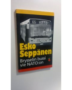 Kirjailijan Esko Seppänen käytetty kirja Brysselin bussi vie NATO:on
