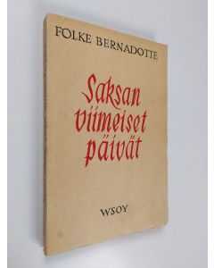 Kirjailijan Folke Bernadotte käytetty kirja Saksan viimeiset päivät : humanitäärinen toimintani Saksassa keväällä 1945 ja sen poliittiset seuraukset