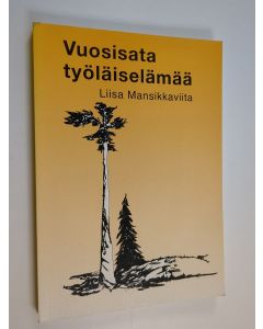 Kirjailijan Liisa Mansikkaviita käytetty kirja Vuosisata työläiselämää