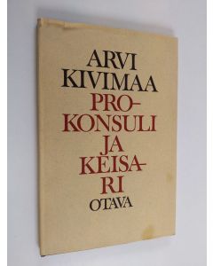 Kirjailijan Arvi Kivimaa käytetty kirja Prokonsuli ja keisari : neljä runosarjaa