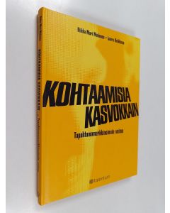 Kirjailijan Riikka Mari Muhonen & Laura Heikkinen käytetty kirja Kohtaamisia kasvokkain : tapahtumamarkkinoinnin voima