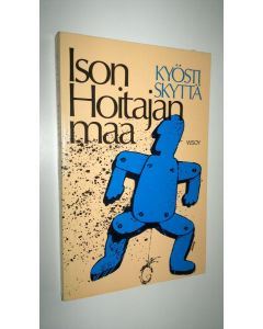 Kirjailijan Kyösti Skyttä käytetty kirja Ison hoitajan maa vai inhimillisen kasvun yhteiskunta