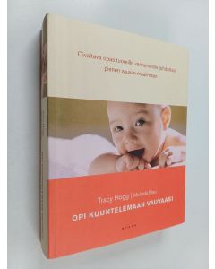 Kirjailijan Melinda Blau & Tracy Hogg käytetty kirja Opi kuuntelemaan vauvaasi