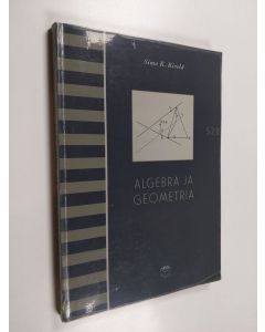 Kirjailijan Simo K. Kivelä käytetty kirja Algebra ja geometria