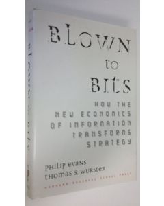 Kirjailijan Philip Evans käytetty kirja Blown to bits how the new economics of information transforms strategy (ERINOMAINEN)