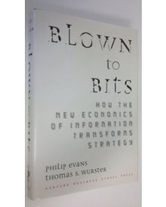 Kirjailijan Philip Evans käytetty kirja Blown to bits how the new economics of information transforms strategy (ERINOMAINEN)