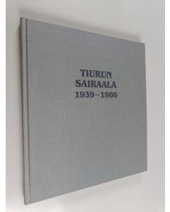 Kirjailijan Veli-Pekka Vahvaselkä käytetty kirja Tiurun sairaala 1939-1986 : Kymen-Mikkelin tuberkuloosipiirin kuntainliiton historia