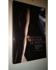 Kirjailijan Terhi Utriainen käytetty kirja Alaston ja puettu : ruumiin ja uskonnon ääret