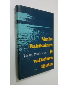 Kirjailijan Jorma Ranivaara käytetty kirja Vanha Rahikainen ja valkoinen Iljusin