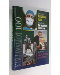 käytetty kirja Kirjavaliot 100 : Cook, Robin : Kohtalokas hoito ; Plain, Belva : Ei kaikki kultaa ; Follett, Ken : Vaarallinen omaisuus