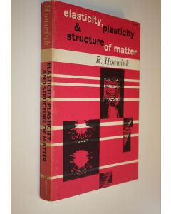 Kirjailijan R. Houwink käytetty kirja Elasticity, Plasticity & Structure of Matter