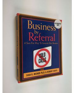 Kirjailijan Ivan R. Misner & Robert Davis käytetty kirja Business by Referral - A Sure-fire Way to Generate New Business