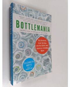 Kirjailijan Elizabeth Royte käytetty kirja Bottlemania - Big Business, Local Springs, and the Battle over America's Drinking Water