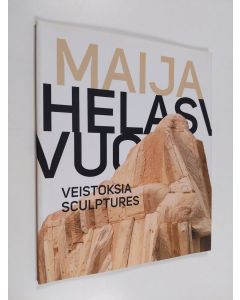 Kirjailijan Maija Helasvuo käytetty kirja Maija Helasvuo : Veistoksia = Sculptures