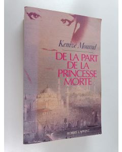 Kirjailijan Kenize Mourad käytetty kirja De la part de la princesse morte