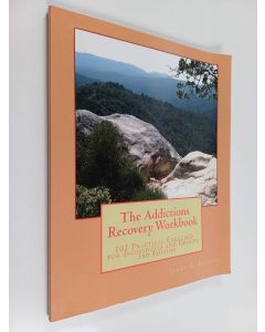 Kirjailijan James Phelan käytetty kirja The Addictions Recovery Workbook: 101 Practical Exercises for Individuals and Groups