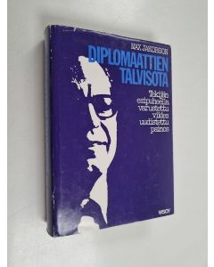 Kirjailijan Max Jakobson käytetty kirja Diplomaattien talvisota : Suomi maailmanpolitiikassa 1938-40