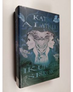 Kirjailijan Katri Alatalo käytetty kirja Ikuisesti, siskoni