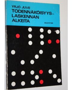 Kirjailijan Yrjö Juve käytetty kirja Todennäköisyyslaskennan alkeita : Kokeilukurssi uutta matemaattista linjaa varten