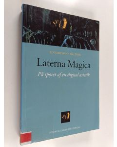 Kirjailijan Bo Kampmann Walther käytetty kirja Laterna magica : på sporet af en digital æstetik