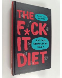 Kirjailijan Caroline Dooner käytetty kirja The f*ck it diet : eating should be easy - Eating should be easy - Fuck it diet