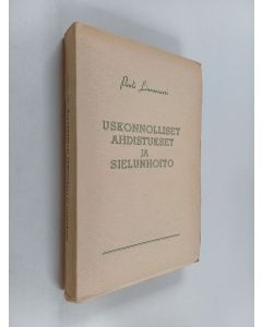 Kirjailijan Pauli Linnansaari käytetty kirja Uskonnolliset ahdistukset ja sielunhoito