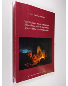 Kirjailijan Tuija Hautala-Hirvioja käytetty kirja Lappi-kuvan muotoutuminen suomalaisessa kuvataiteessa ennen toista maailmansotaa