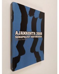 käytetty kirja Ajankohta 2008 : sukupolvet historiassa : poliittisen historian vuosikirja