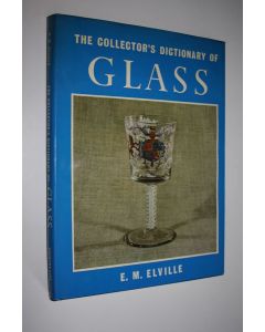 Kirjailijan E. M. Elville käytetty kirja The Collector's Dictionary of Glass (ERINOMAINEN)