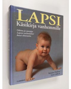Kirjailijan Kristina Hofsten käytetty kirja Lapsi : käsikirja vanhemmille : odotus ja synnytys : lapsen ensimmäiset kuusi elinvuotta