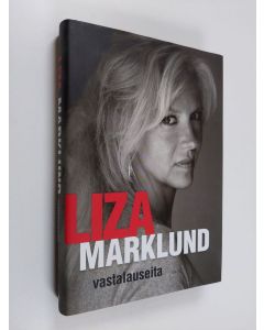 Kirjailijan Liza Marklund käytetty kirja Vastalauseita : kirjoituksia 1985-2010