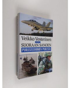 Kirjailijan Veikko Vesterinen käytetty kirja Suoraan sanoen puolustusvoimien puolesta (ERINOMAINEN)