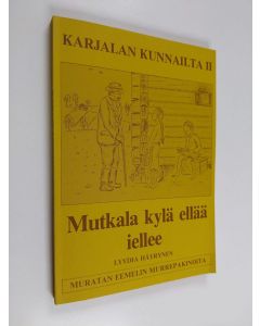 Kirjailijan Lyydia Häyrynen käytetty kirja Karjalan kunnailta II : "Mutkala kylä ellää iellee; Muratan Eemelin murrepakinoita"