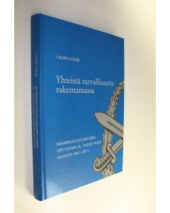 Tekijän Laura Kolbe  käytetty kirja Yhteistä turvallisuutta rakentamassa : maanpuolustuskurssiopetuksen ja -yhdistyksen vaiheita 1961-2011
