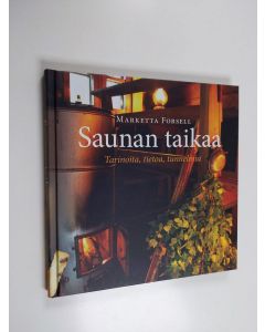 Kirjailijan Marketta Forsell käytetty kirja Saunan taikaa : tarinoita, tietoa, tunnelmia