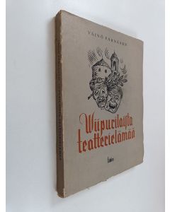 Kirjailijan Väinö Pärnänen käytetty kirja Viipurilaista teatterielämää : Viipurin työväen teatteri - Viipurin kaupunginteatteri 1898-1945