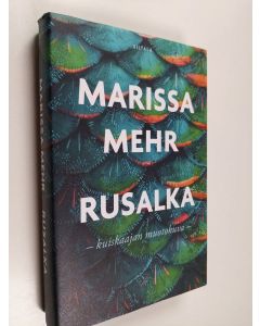 Kirjailijan Marissa Mehr uusi kirja Rusalka : kuiskaajan muotokuva - Kuiskaajan muotokuva (UUSI)