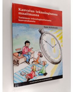 Kirjailijan Tomi Kiilakoski käytetty kirja Kasvatus teknologisessa maailmassa : tutkimus teknologisoituvasta kasvatuksesta