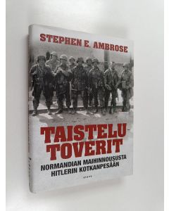 Kirjailijan Stephen E. Ambrose käytetty kirja Taistelutoverit : Normandian maihinnoususta Hitlerin kotkanpesään