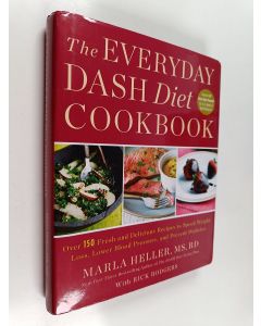 Kirjailijan Marla Heller käytetty kirja The Everyday DASH Diet Cookbook - Over 150 Fresh and Delicious Recipes to Speed Weight Loss, Lower Blood Pressure, and Prevent Diabetes