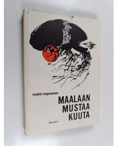 Kirjailijan Matti Nopsanen käytetty kirja Maalaan mustaa kuuta : Runoja