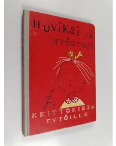 Kirjailijan Lea Enckell käytetty kirja Huviksi ja hyödyksi : keittokirja pienille ja isoille tytöille ja pojille
