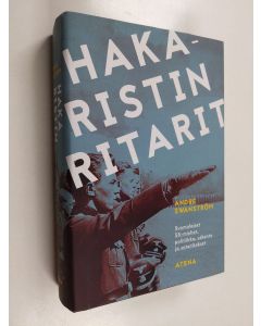 Kirjailijan André Swanström käytetty kirja Hakaristin ritarit : suomalaiset SS-miehet, politiikka, uskonto ja sotarikokset