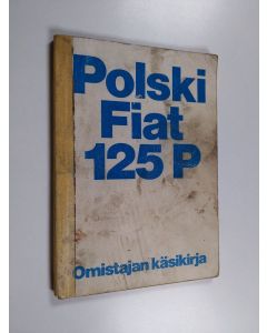 käytetty kirja Polski Fiat 125 P : Omistajan käsikirja