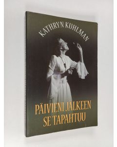 Kirjailijan Kathryn Kuhlman käytetty kirja Päivieni jälkeen se tapahtuu